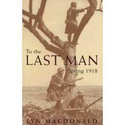 To The Last Man: Spring 1918, Macdonald, Lyn