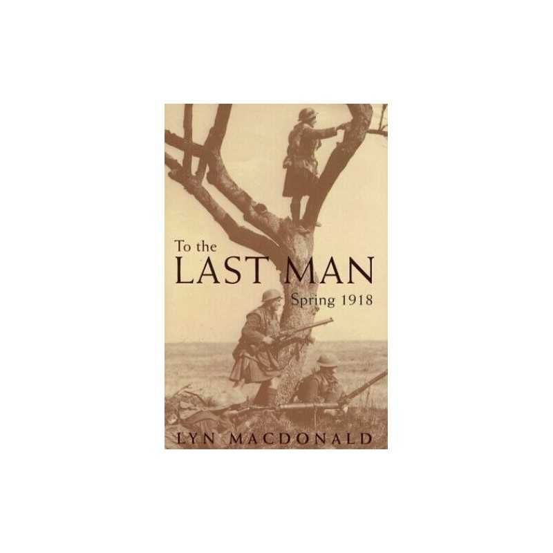 To The Last Man: Spring 1918, Macdonald, Lyn