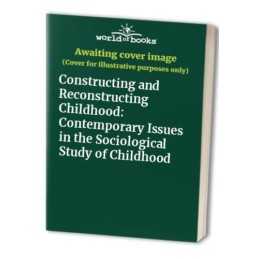 Constructing and Reconstructing Childhood: Contempor...