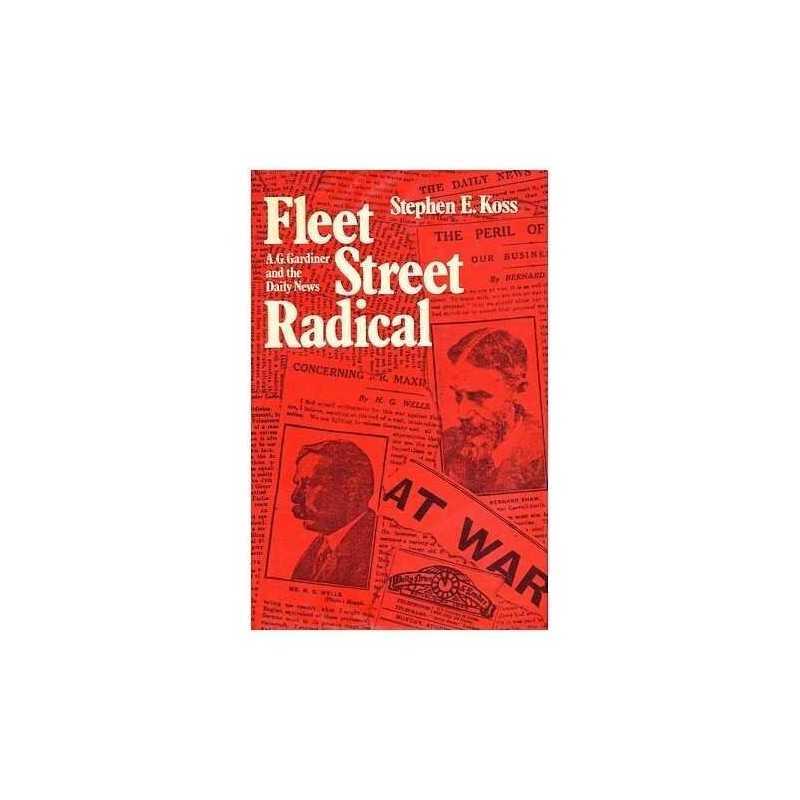 Fleet Street Radical: A.G. Gardiner, Koss, Stephen E.