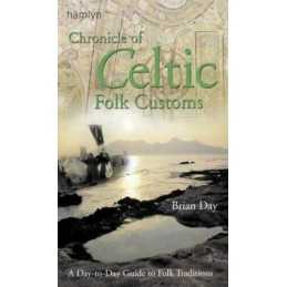 A Chronicle of Celtic Folk Customs: A Day-to-Day Guide... by Day, Brian Hardback