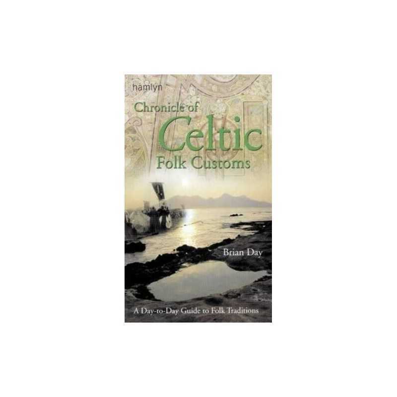 A Chronicle of Celtic Folk Customs: A Day-to-Day Guide... by Day, Brian Hardback