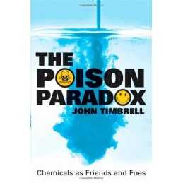 The Poison Paradox : Chemicals as Friends and Foes by Timbrell, John Hardback