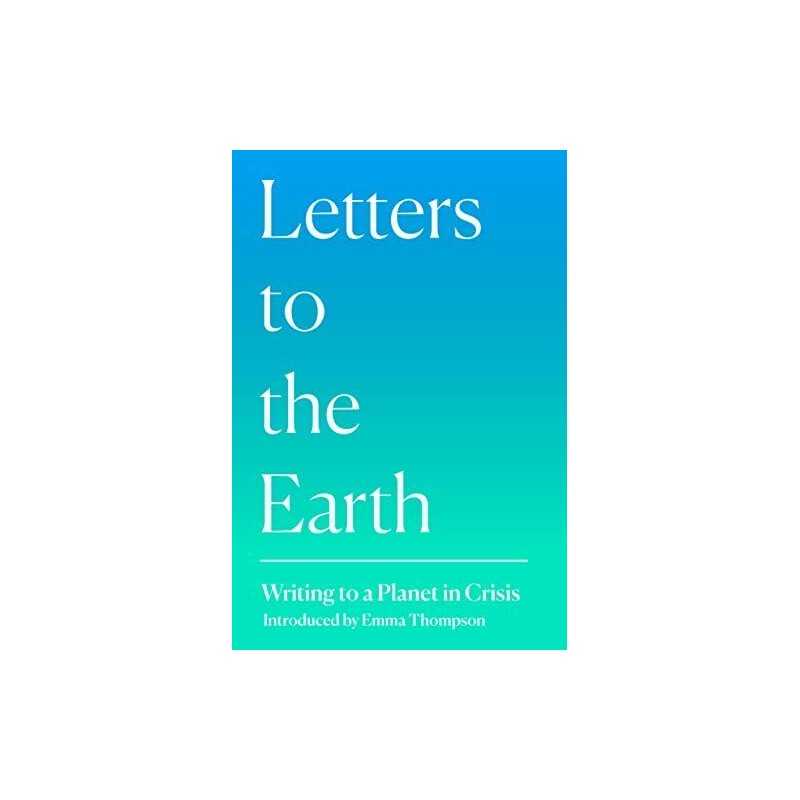 Letters to the Earth: Writing to a Planet in Crisis Book