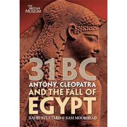 31 BC: Antony, Cleopatra and the Fall of Egypt by Sam Moorhead Book