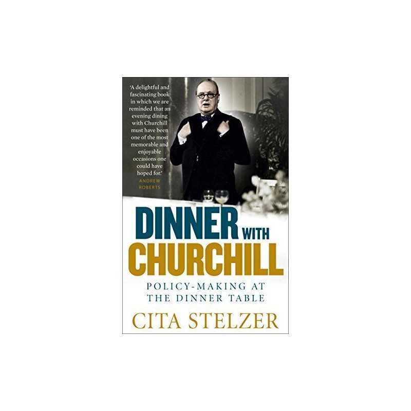 Dinner with Churchill: Policy-making at the Dinner Table by Cita Stelzer Book