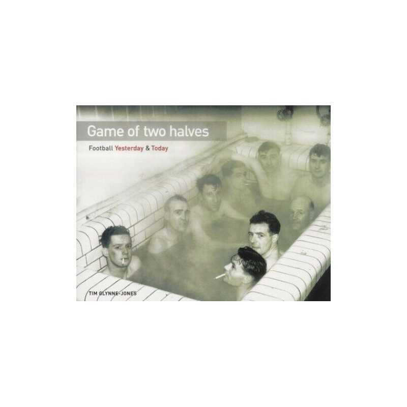 Game of Two Halves: Football Yesterday and Today by Glynne-Jones, Tim Hardback