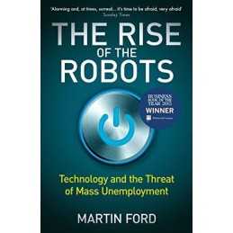 The Rise of the Robots: Technology and the Threat of Mass Unem... by Martin Ford