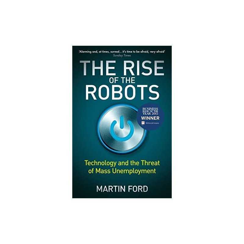The Rise of the Robots: Technology and the Threat of Mass Unem... by Martin Ford