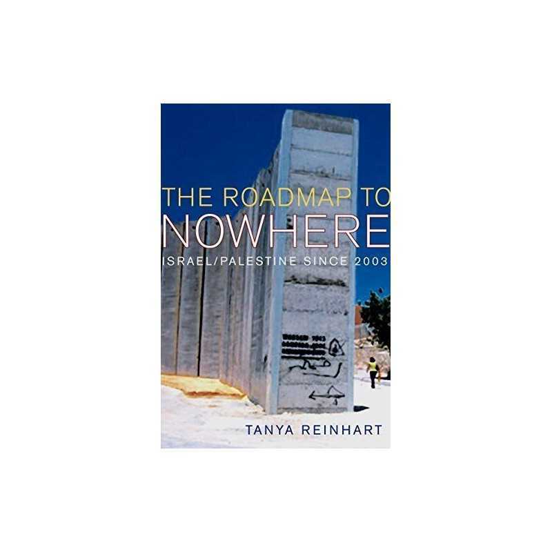 The Road Map to Nowhere: Israel/Palestine Since ... by Reinhart, Tanya Paperback