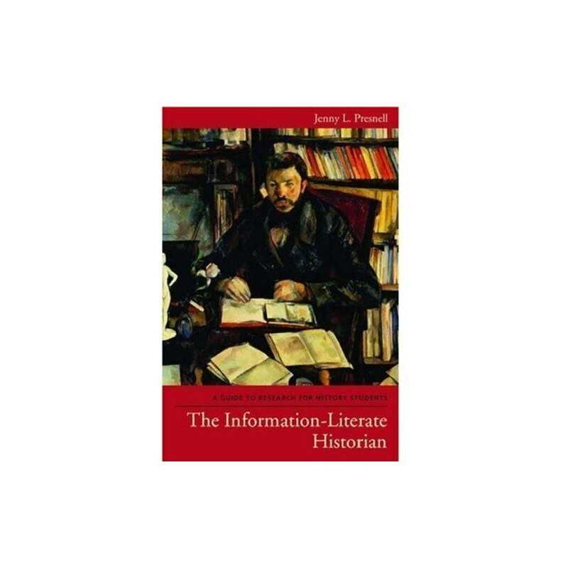 The Information-Literate Historian:..., Presnell, Jenny