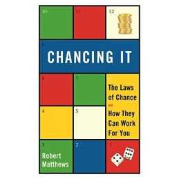 Chancing It: The Laws of Chance and How They Can Work for... by Matthews, Robert