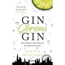 Gin Glorious Gin: How Mothers Ruin Became the Spirit of ... by Williams, Olivia