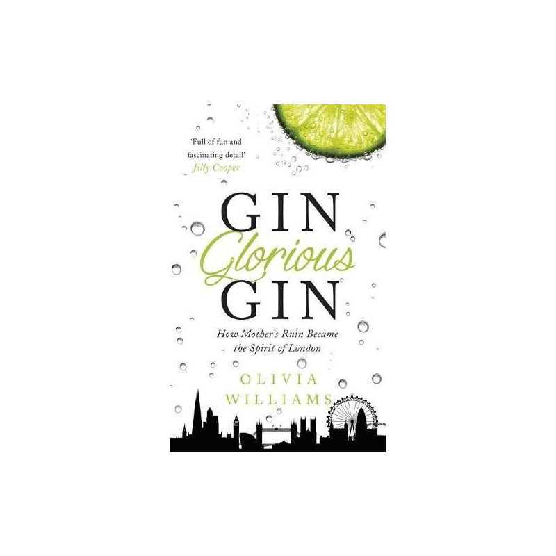 Gin Glorious Gin: How Mothers Ruin Became the Spirit of ... by Williams, Olivia
