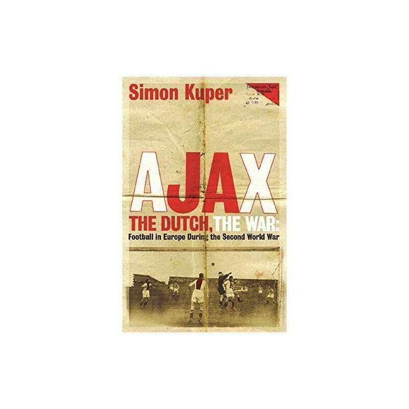 Ajax, The Dutch, The War: Football in Europe During t... by Simon Kuper Hardback