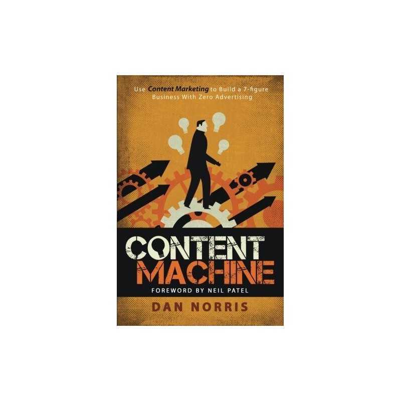 Content Machine: Use Content Marketing to Build a 7-figure Bus... by Norris, Dan