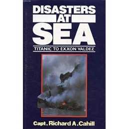 Disasters at Sea: Titanic to Exxon Valdez by Cahill, Richard A. Hardback Book