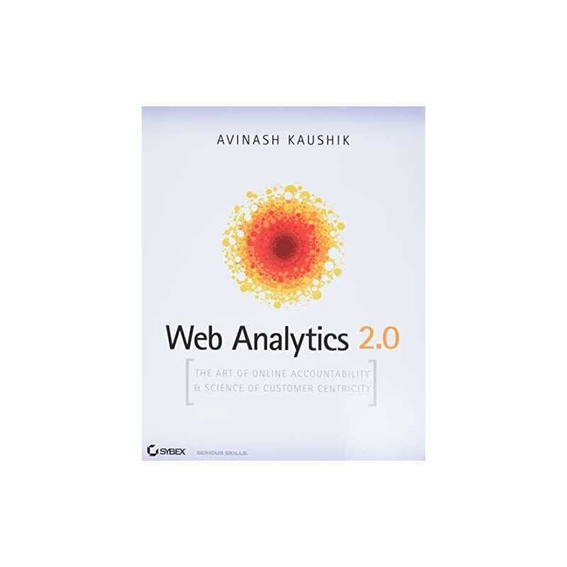 Web Analytics 2.0: The Art of Online Accountabi... by Kaushik, Avinash Paperback