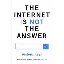 The Internet is Not the Answer by Keen, Andrew Book