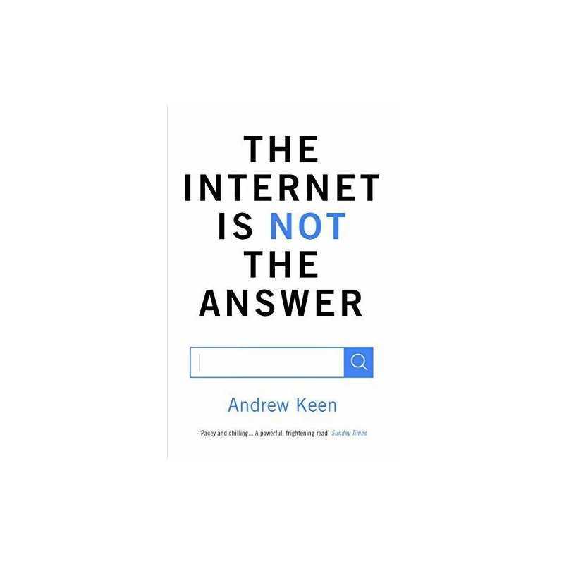 The Internet is Not the Answer by Keen, Andrew Book