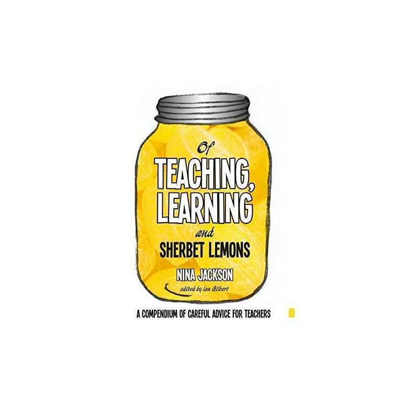 Of Teaching, Learning and Sherbet Lemons: A Compendium of ca... by Jackson, Nina
