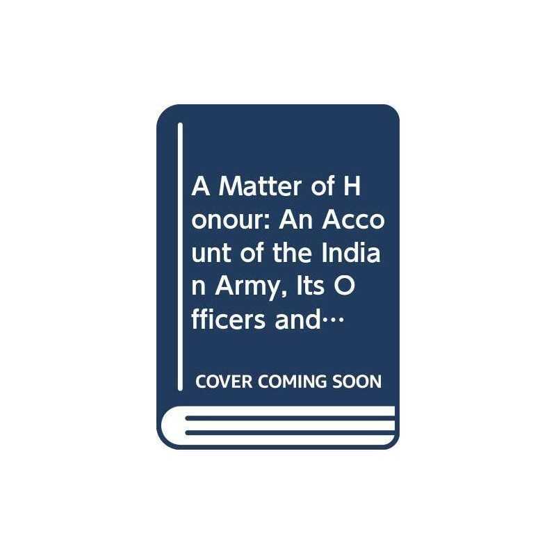 A Matter Of Honour: An Account Of The Indian Army, ... by Mason, Philip Hardback