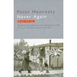 Never Again: Britain, 1945-51, Hennessy, Peter