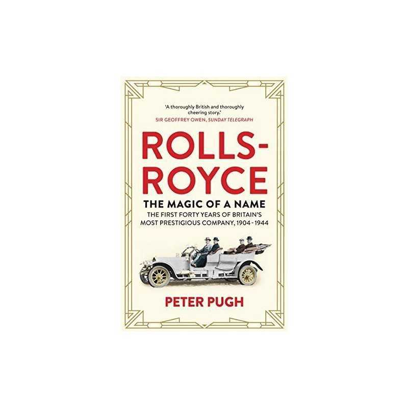 Rolls-Royce: The Magic of a Name: The First Forty Years of Bri... by Pugh, Peter