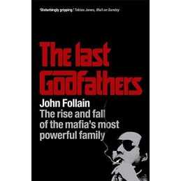 The Last Godfathers: The Rise and Fall of the Mafi... by Follain, John Paperback