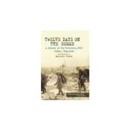 Twelve Days on the Somme: A Memoir of the Trenche... by Sidney Rogerson Hardback