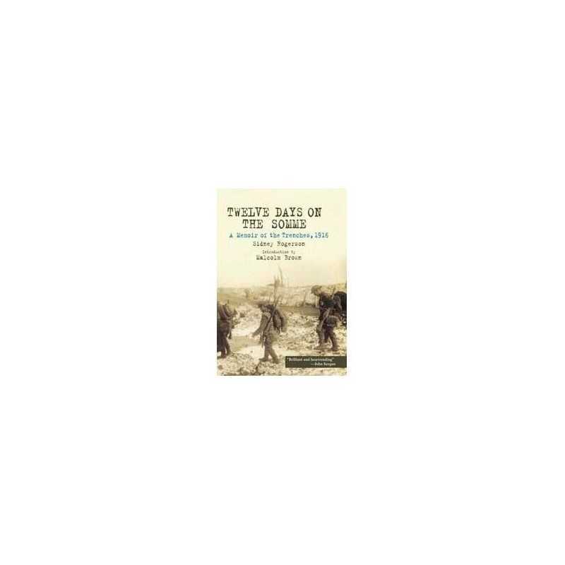 Twelve Days on the Somme: A Memoir of the Trenche... by Sidney Rogerson Hardback