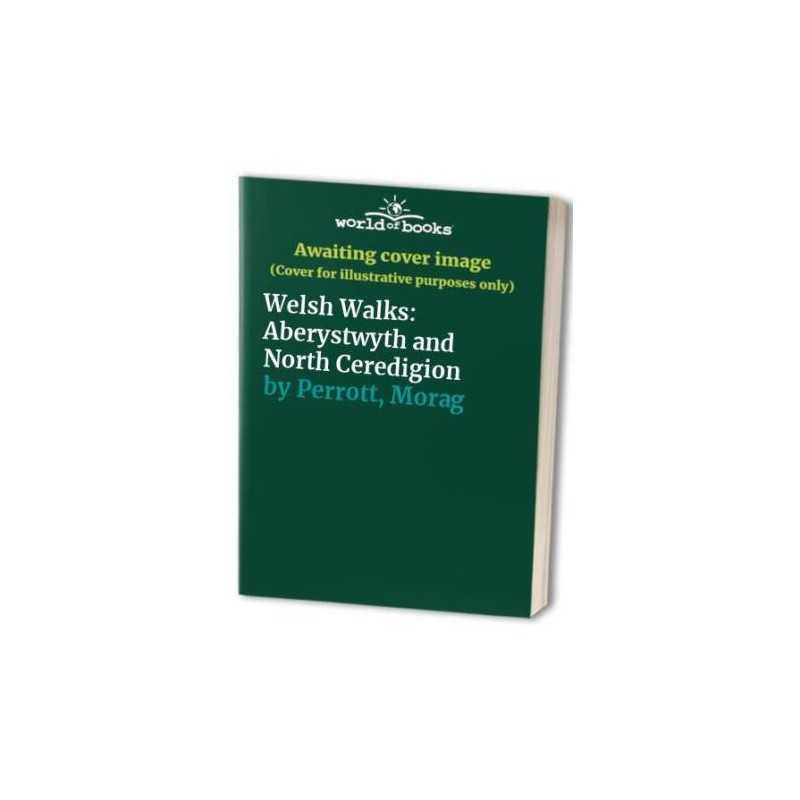 Welsh Walks: Aberystwyth and North Ceredigion by Perrott, Morag Spiral bound The