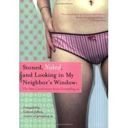 Stoned, Naked, And Looking In My Neighbors Window: The Best Confessions From Gr