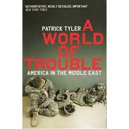 A World Of Trouble: America In The Middle East by Tyler, Patrick Paperback Book