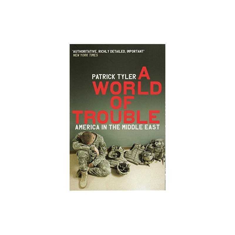 A World Of Trouble: America In The Middle East by Tyler, Patrick Paperback Book