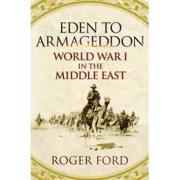 Eden To Armageddon: World War I In The Middle East by Ford, Roger Hardback Book