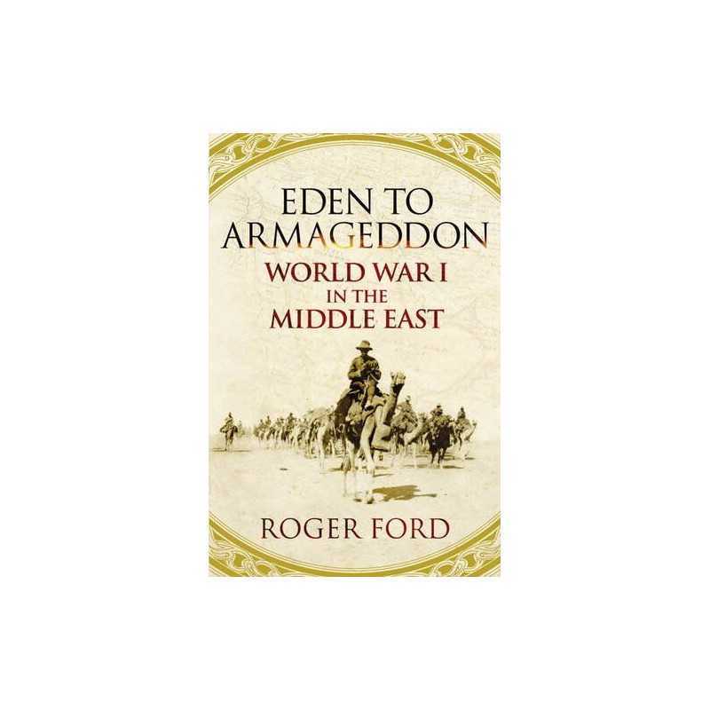 Eden To Armageddon: World War I In The Middle East by Ford, Roger Hardback Book