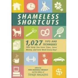 Shameless Shortcuts: 1,027 Tips and Techniques That Help You Save Time, Save Mon