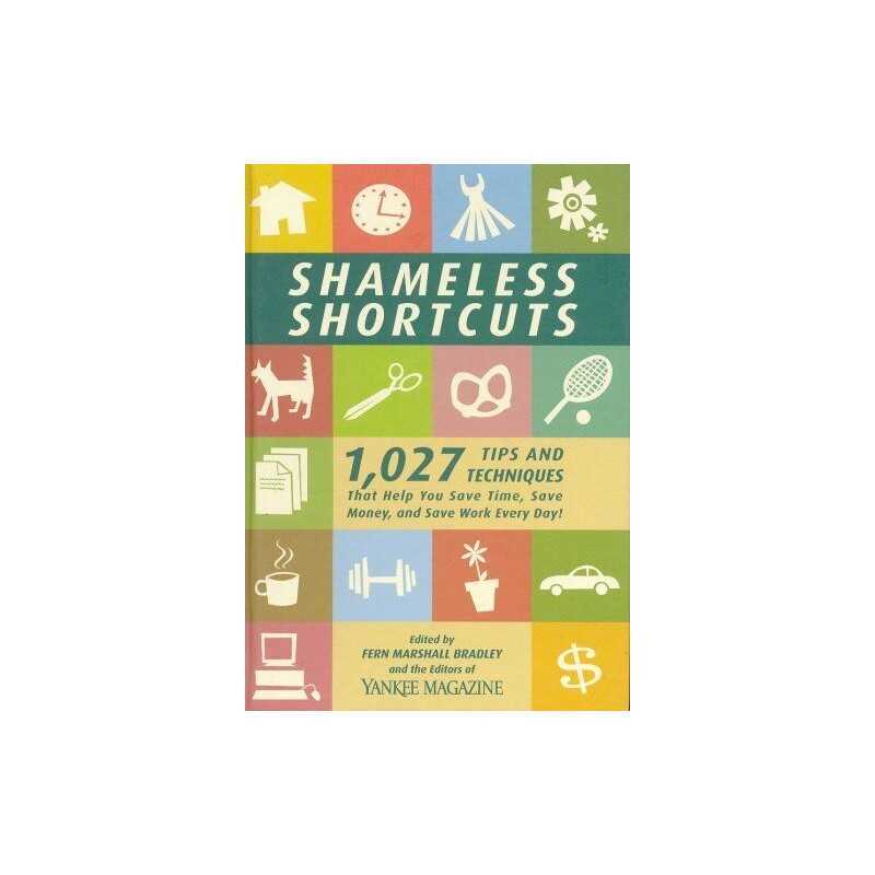 Shameless Shortcuts: 1,027 Tips and Techniques That Help You Save Time, Save Mon