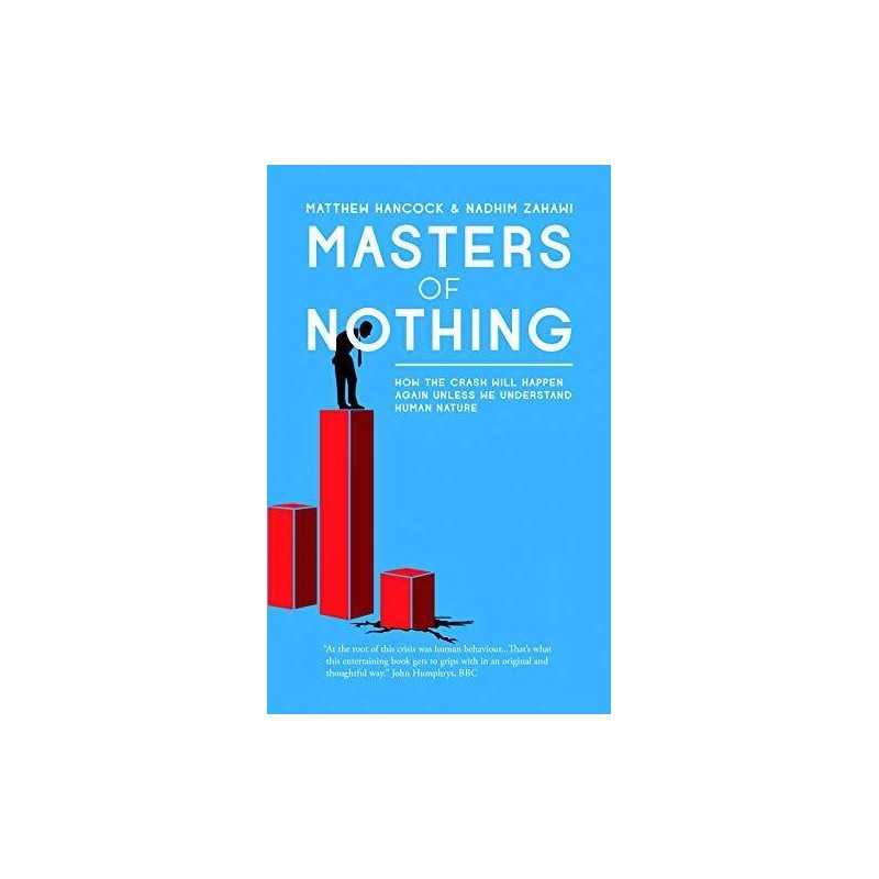 Masters of Nothing: How The Crash Will Happen Again Unless W... by Nadhim Zahawi