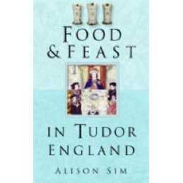 Food and Feast in Tudor England (Food & Feasts) by Sim, Alison Paperback Book