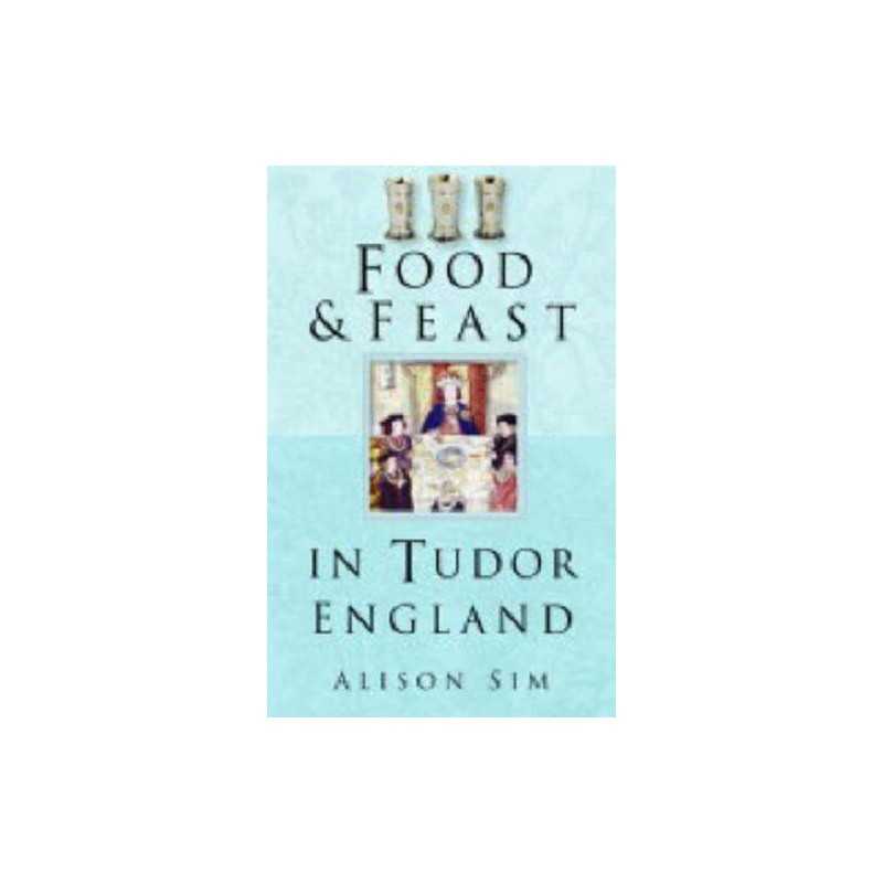 Food and Feast in Tudor England (Food & Feasts) by Sim, Alison Paperback Book