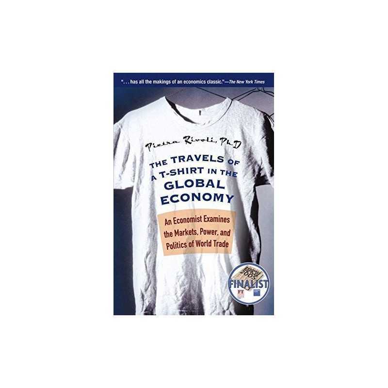 The Travels of a T-Shirt in the Global Economy: A... by Rivoli, Pietra Paperback