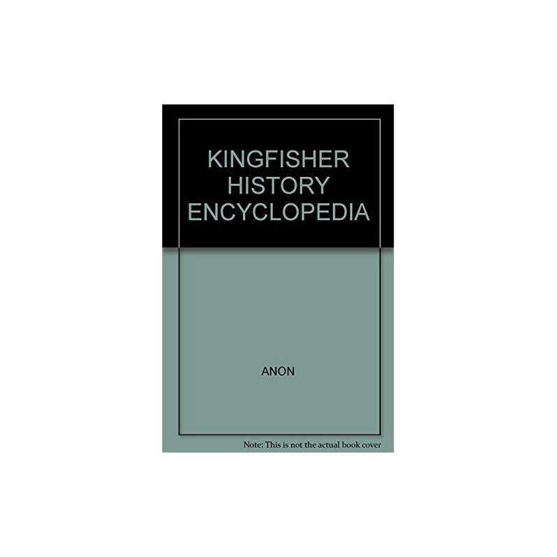 KINGFISHER HISTORY ENCYCLOPEDIA, Julian Holland (Editor