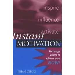Instant Motivation: Encourage Others to Achieve Mor... by Clegg, Brian Paperback