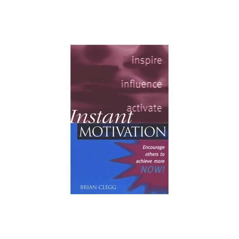 Instant Motivation: Encourage Others to Achieve Mor... by Clegg, Brian Paperback