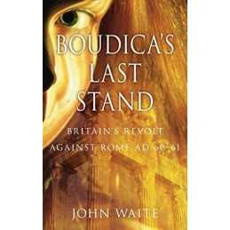Boudicas Last Stand: Britains Revolt Against Rome ... by Waite, John Paperback