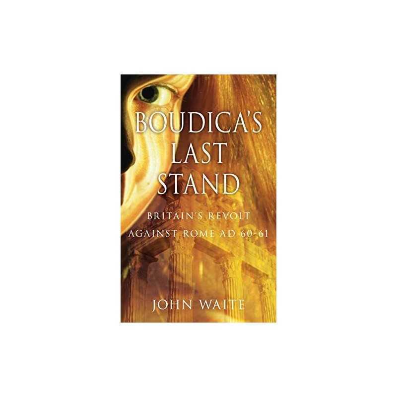 Boudicas Last Stand: Britains Revolt Against Rome ... by Waite, John Paperback