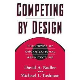 Competing by Design: The Power of Organizational ... by Nadler, Mark B. Hardback