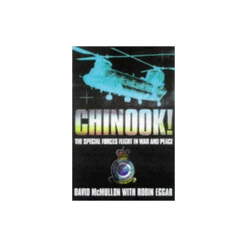 Chinook!: The Special Forces Flight in War and Peace by Eggar, Robin Hardback